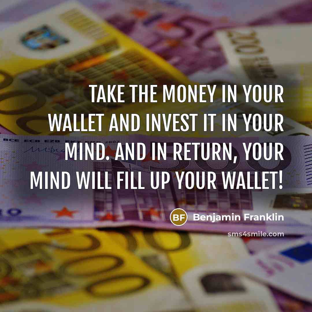 “Take the money in your wallet and invest it in…” quote by Benjamin Franklin