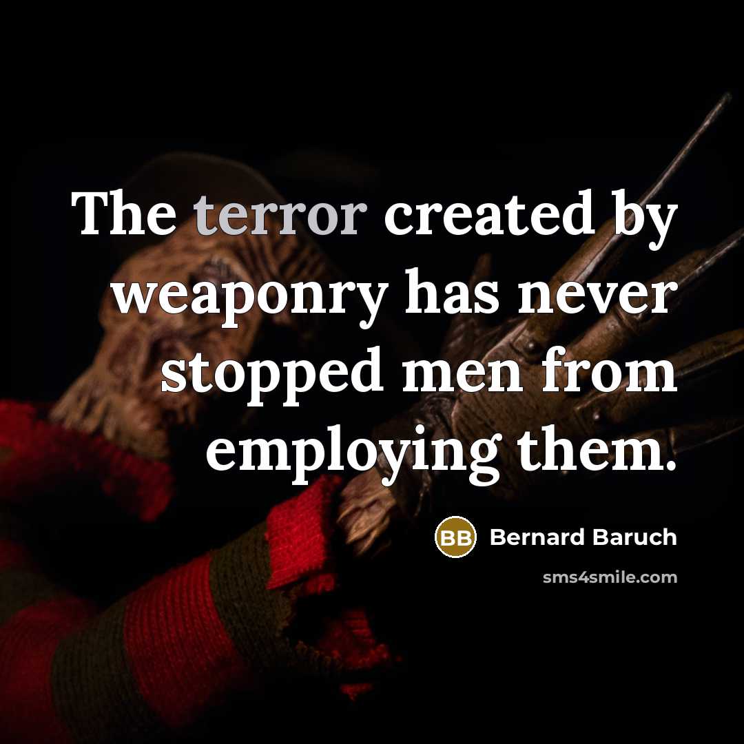 “The terror created by weaponry has never stopped men from…” quote by Bernard Baruch