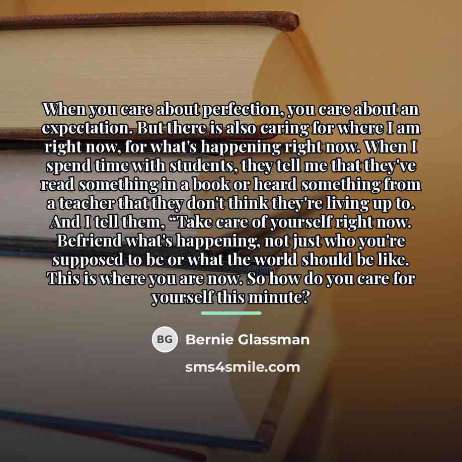 “When you care about perfection, you care about an expectation.…” quote by Bernie Glassman