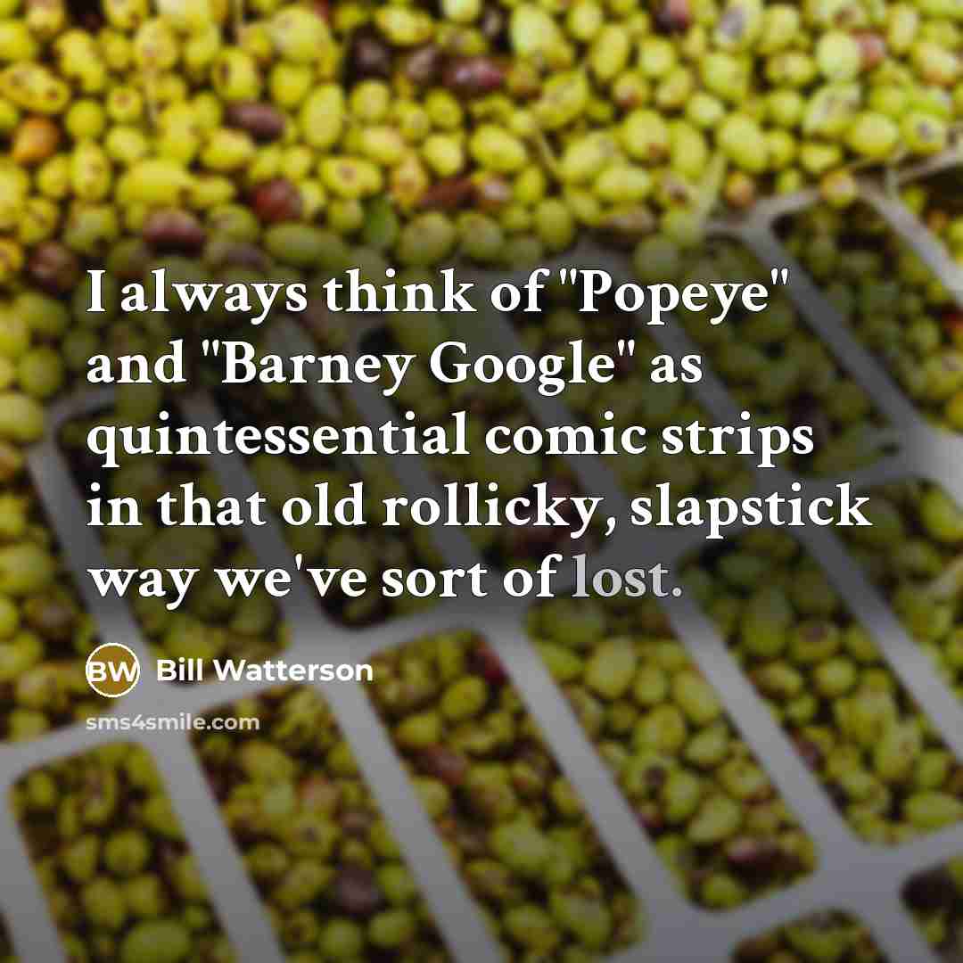 “I always think of "Popeye" and "Barney Google" as quintessential…” quote by Bill Watterson
