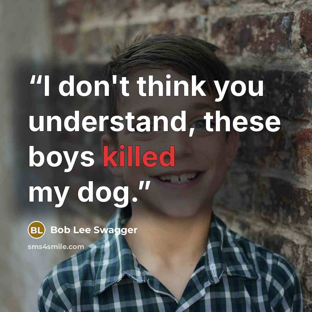 “I don't think you understand, these boys killed my dog.” quote by Bob Lee Swagger