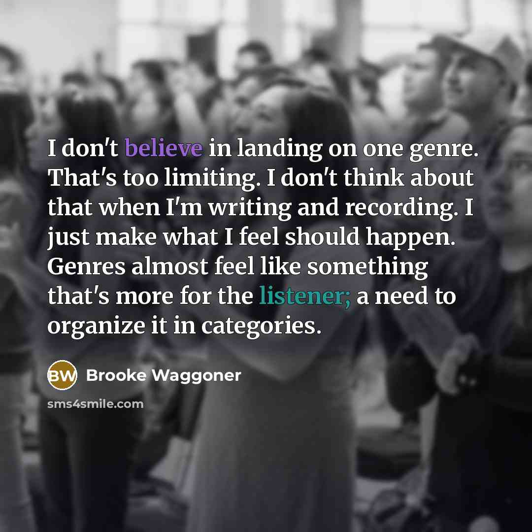 “I don't believe in landing on one genre. That's too…” quote by Brooke Waggoner