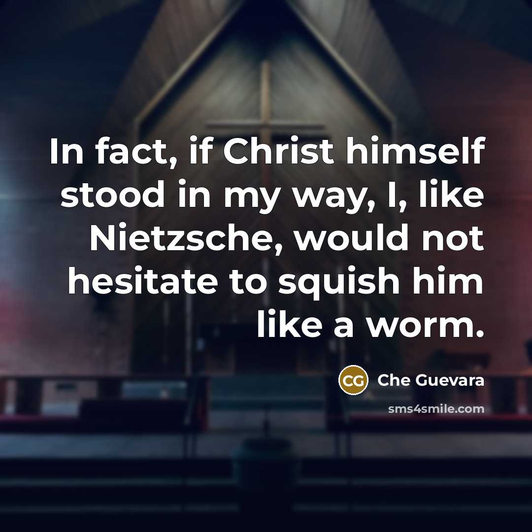 “In fact, if Christ himself stood in my way, I,…” quote by Che Guevara