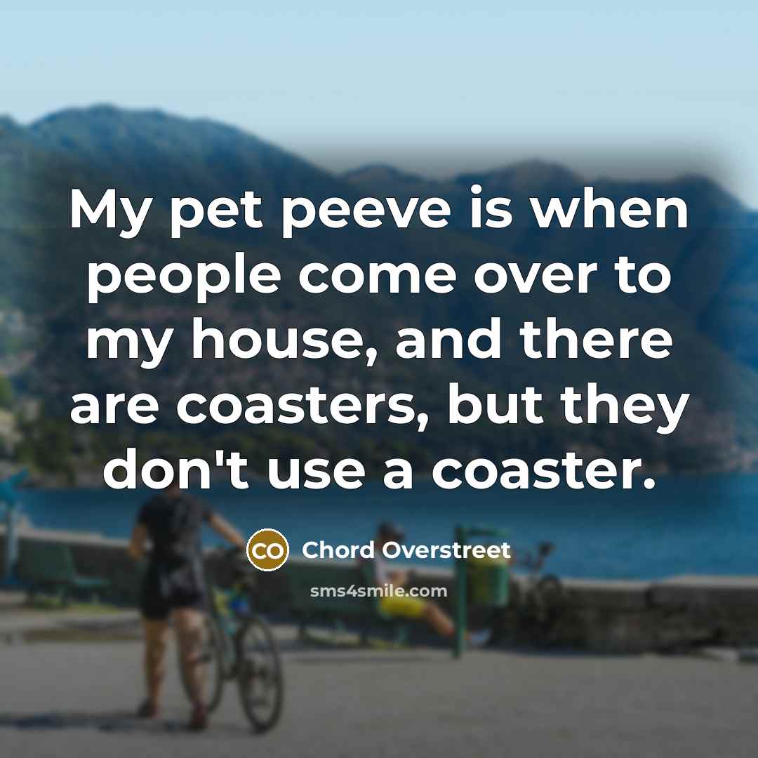 “My pet peeve is when people come over to my…” quote by Chord Overstreet