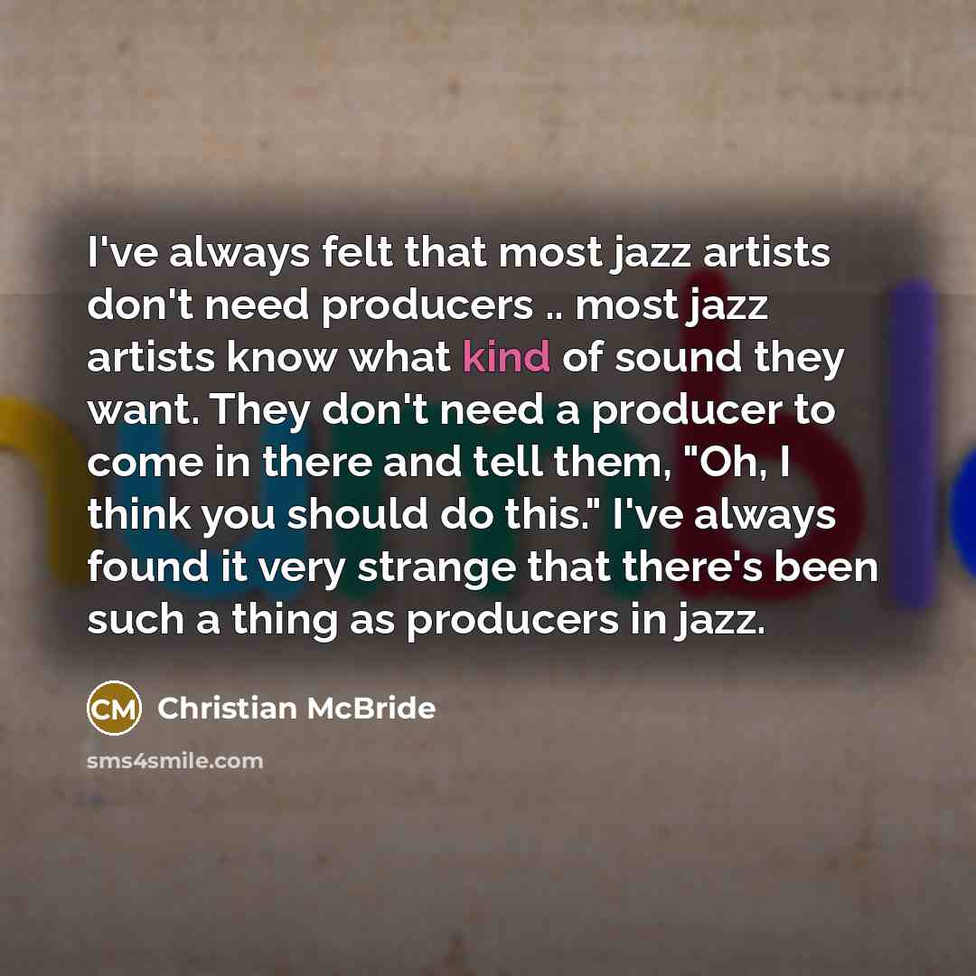 “I've always felt that most jazz artists don't need producers…” quote by Christian McBride