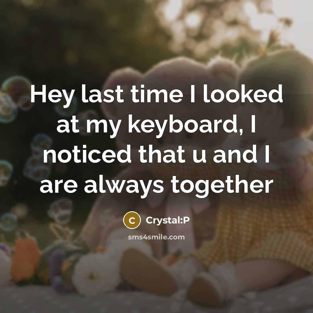 “Hey last time I looked at my keyboard, I noticed…” quote by Crystal:P