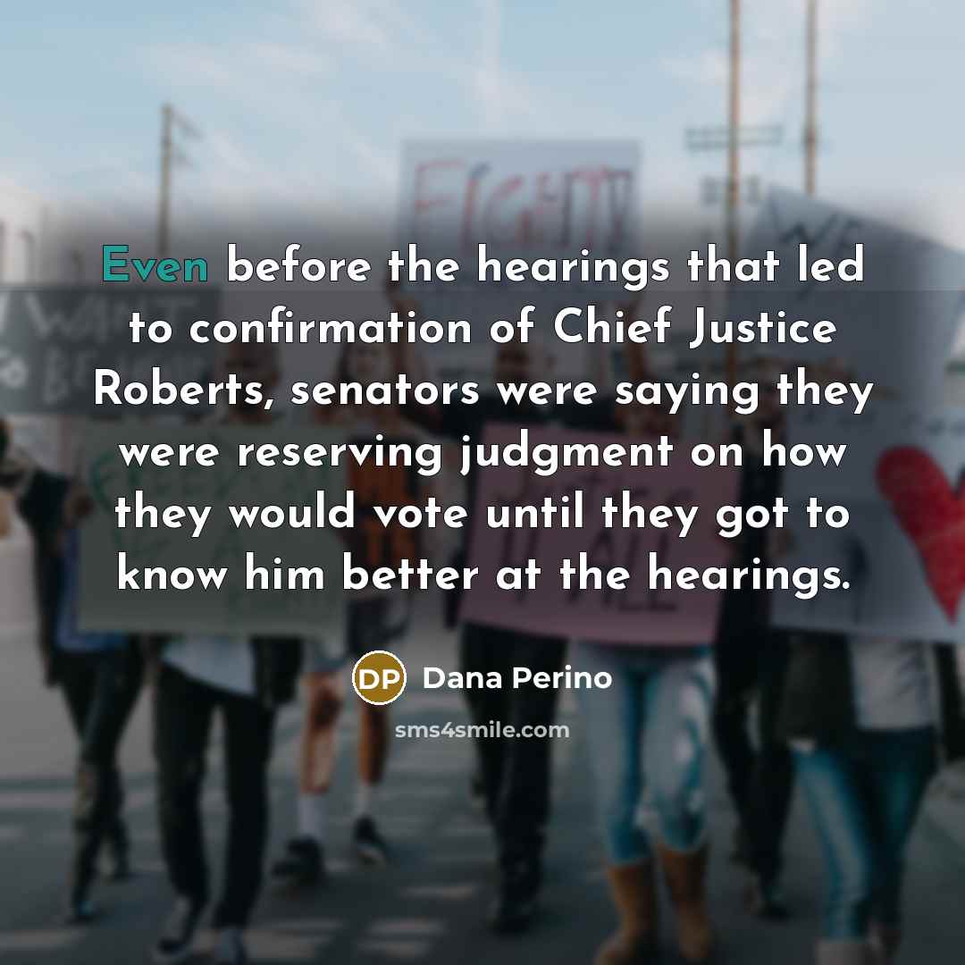 “Even before the hearings that led to confirmation of Chief…” quote by Dana Perino