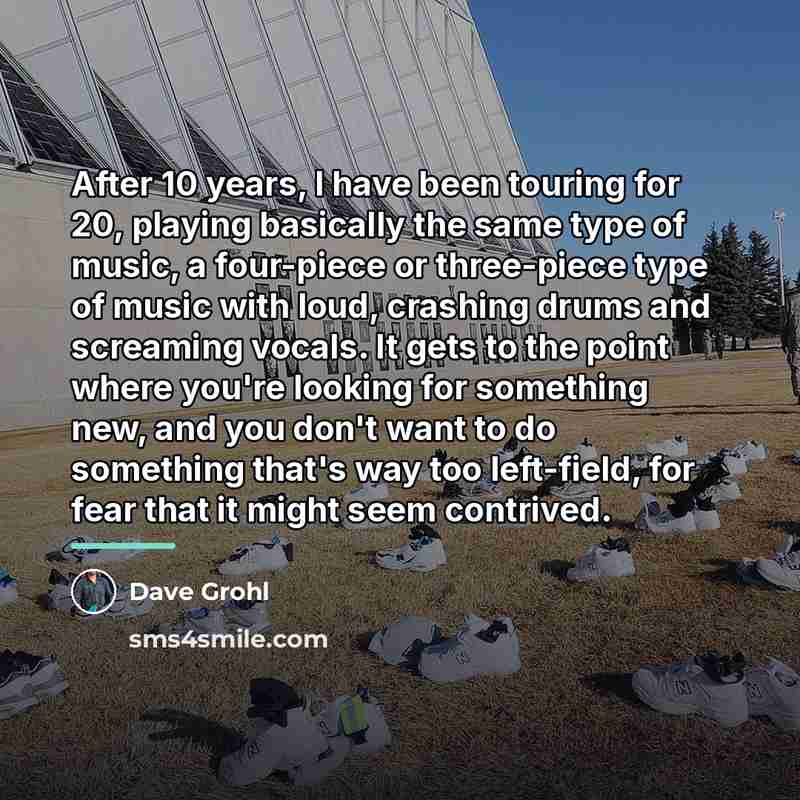 “After 10 years, I have been touring for 20, playing…” quote by Dave Grohl