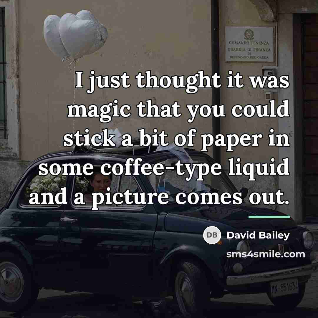 “I just thought it was magic that you could stick…” quote by David Bailey