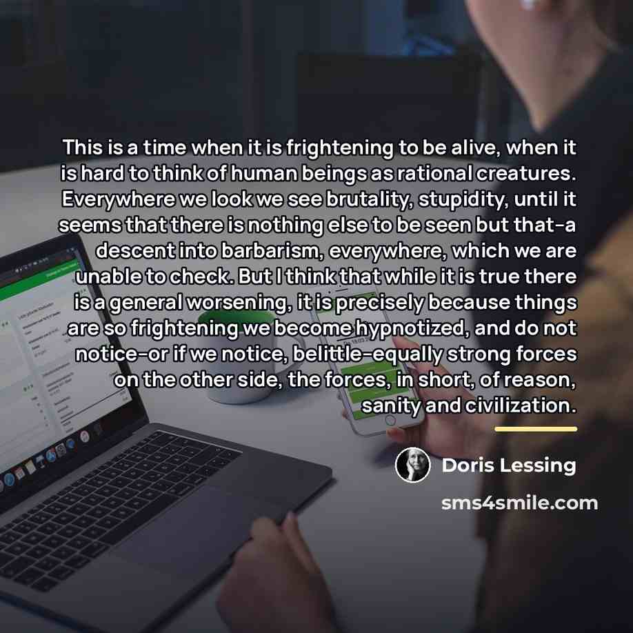 “This is a time when it is frightening to be…” quote by Doris Lessing