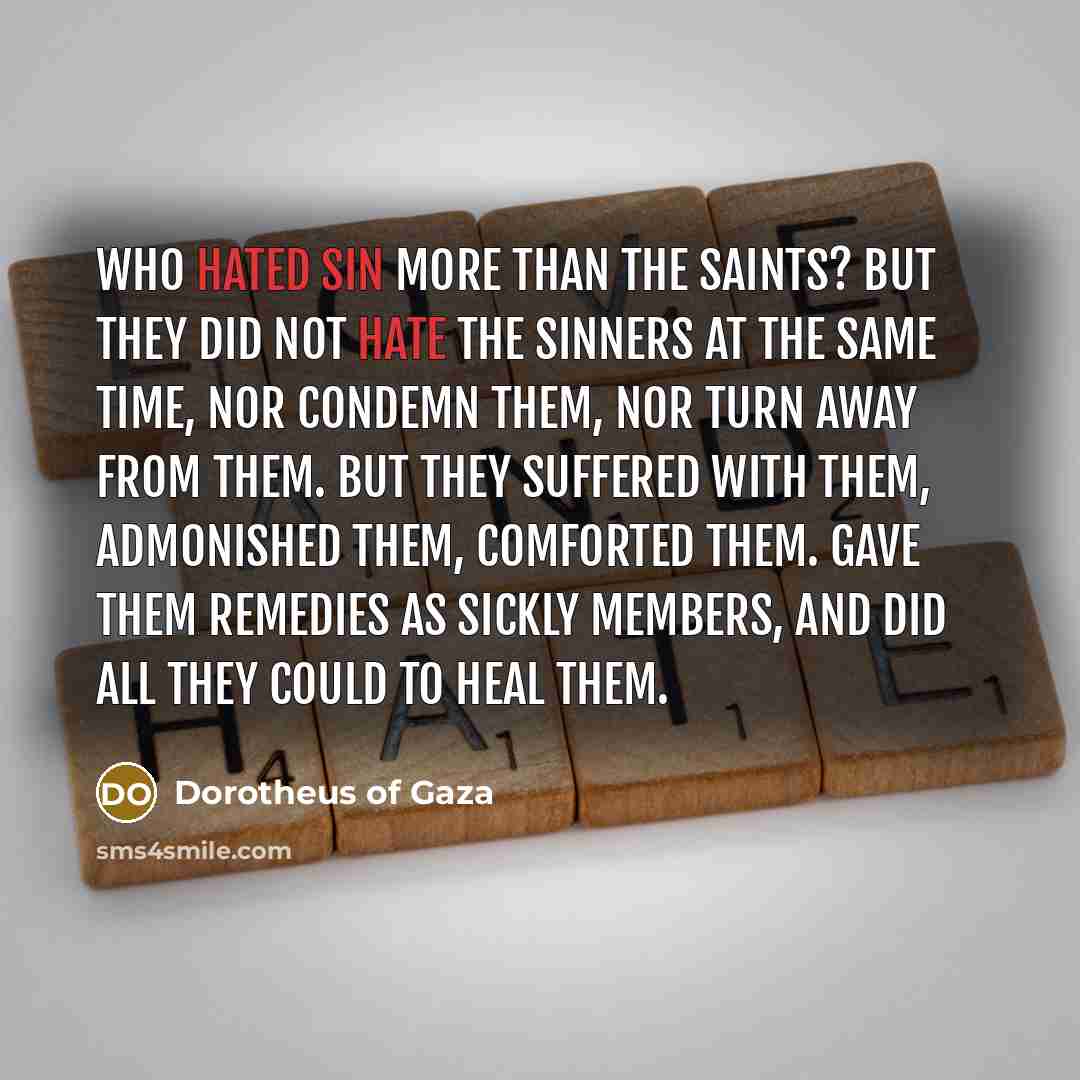 “Who hated sin more than the saints? But they did…” quote by Dorotheus of Gaza