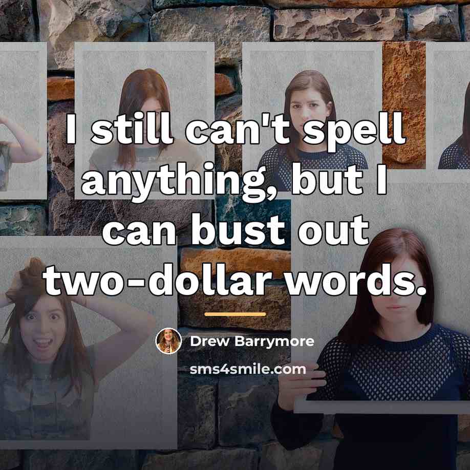 “I still can't spell anything, but I can bust out…” quote by Drew Barrymore