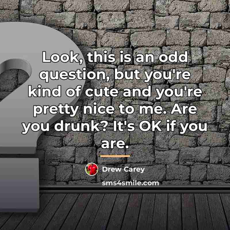 “Look, this is an odd question, but you're kind of…” quote by Drew Carey