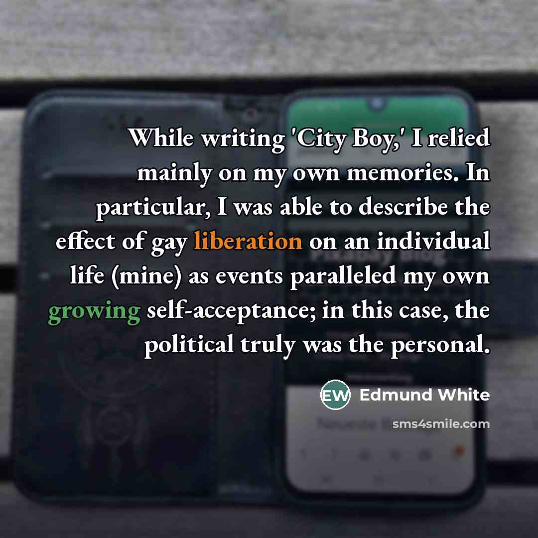 “While writing 'City Boy,' I relied mainly on my own…” quote by Edmund White