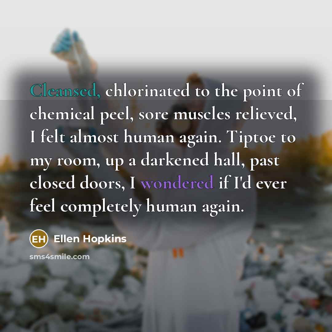 “Cleansed, chlorinated to the point of chemical peel, sore muscles…” quote by Ellen Hopkins