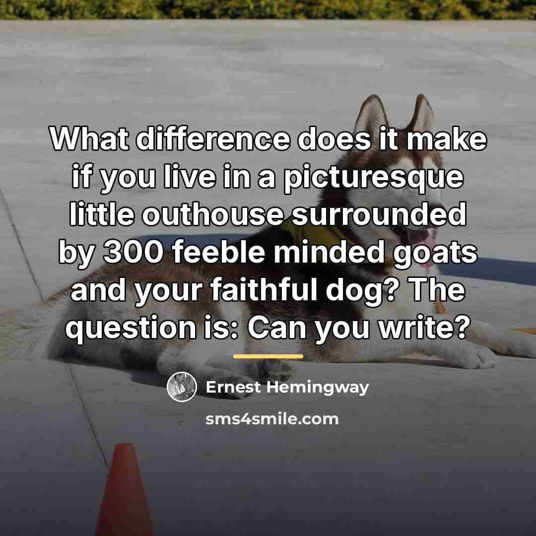 “What difference does it make if you live in a…” quote by Ernest Hemingway