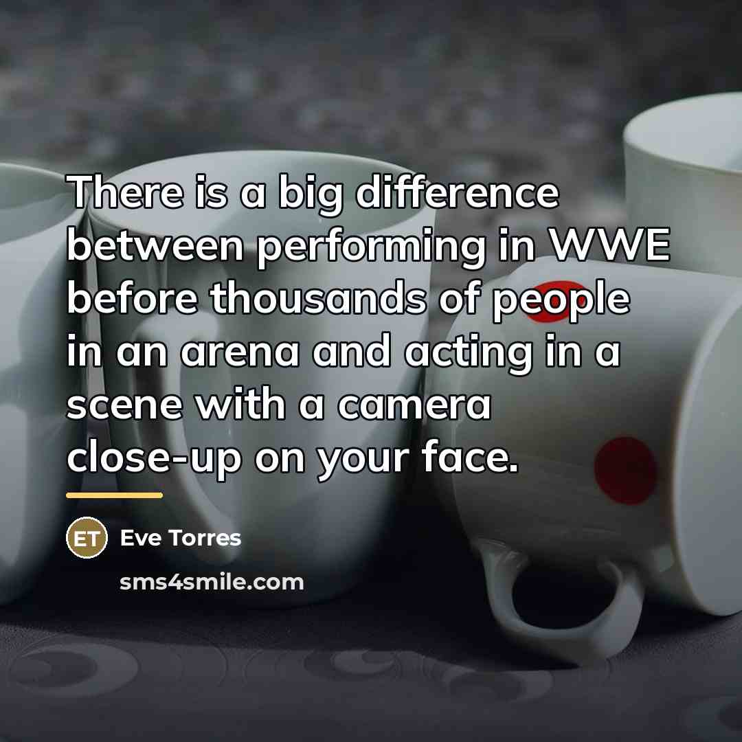“There is a big difference between performing in WWE before…” quote by Eve Torres
