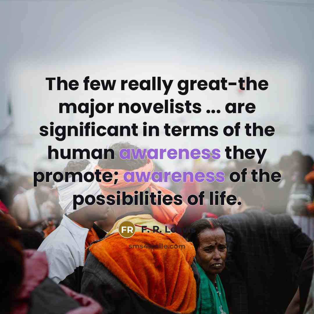 “The few really great-the major novelists ... are significant in…” quote by F. R. Leavis