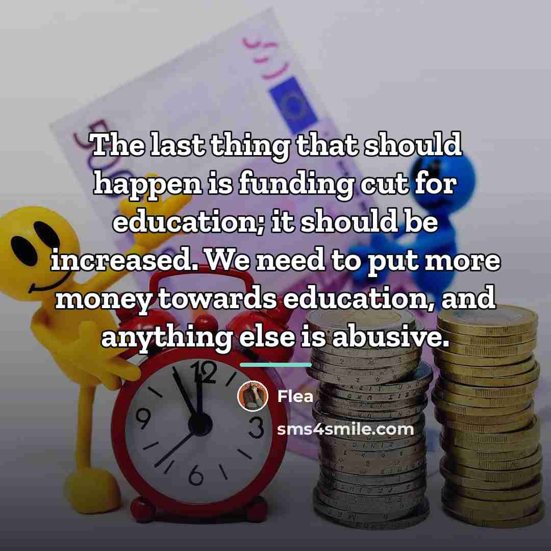 “The last thing that should happen is funding cut for…” quote by Flea