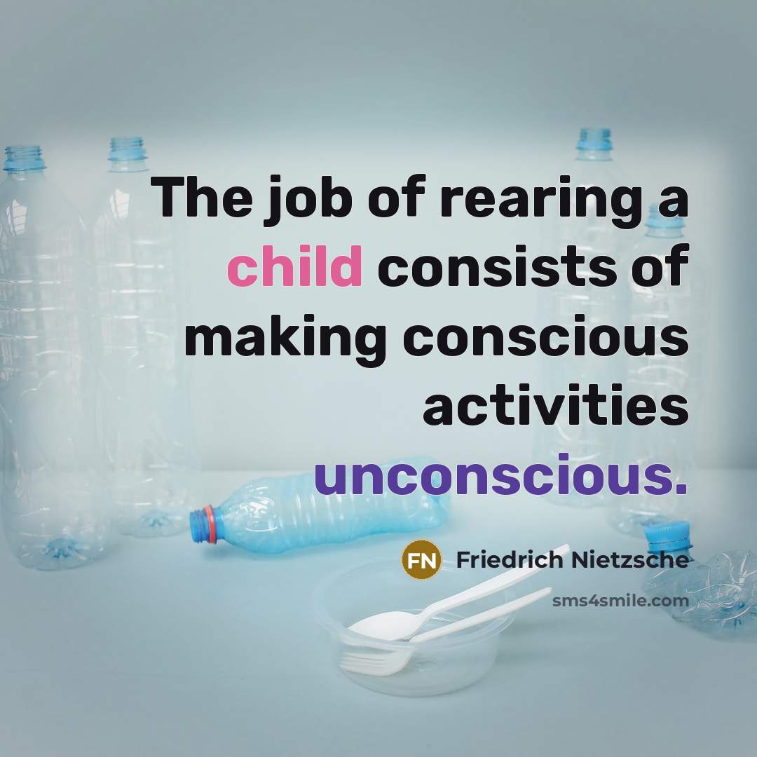 “The job of rearing a child consists of making conscious…” quote by Friedrich Nietzsche