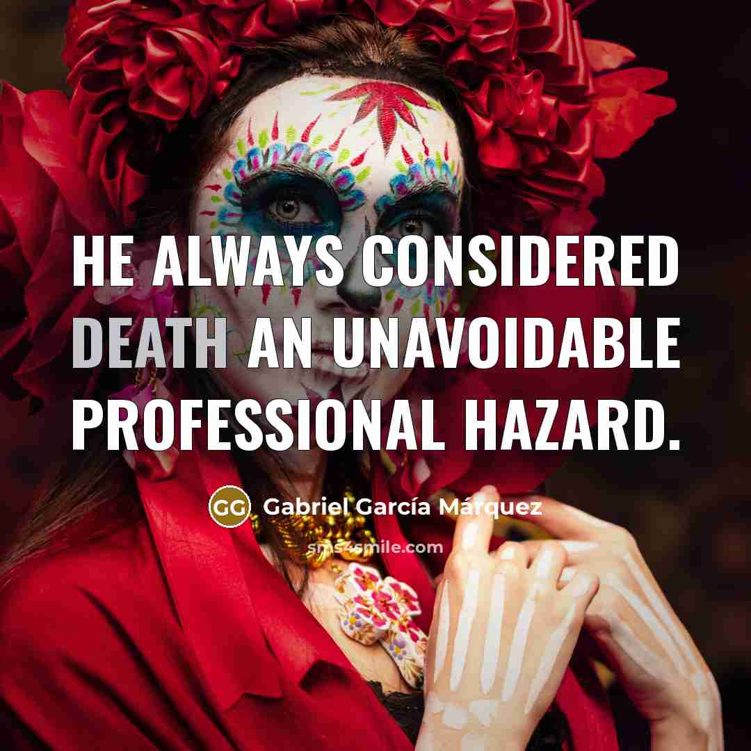 “He always considered death an unavoidable professional hazard.…” quote by Gabriel Garcia Marquez