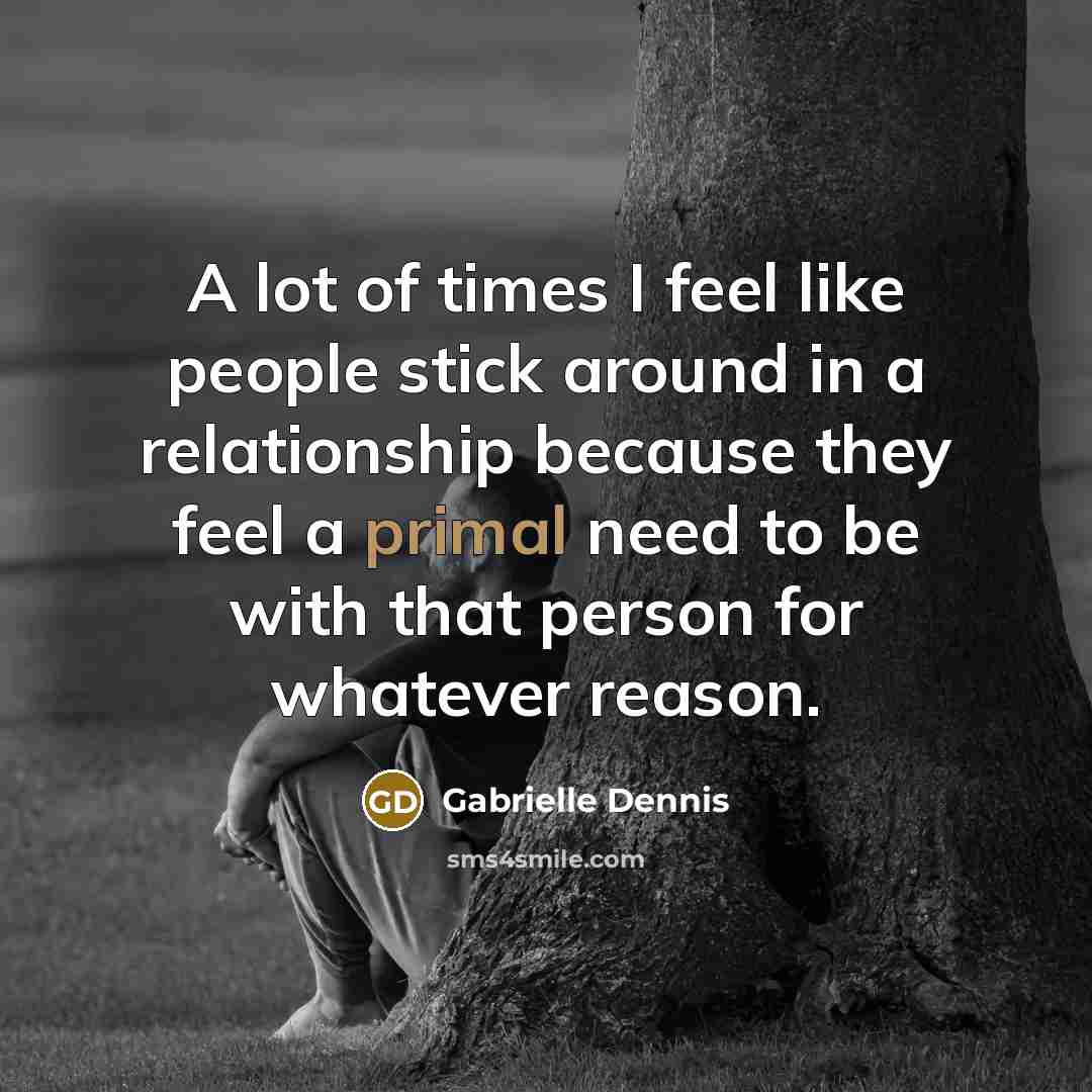 “A lot of times I feel like people stick around…” quote by Gabrielle Dennis