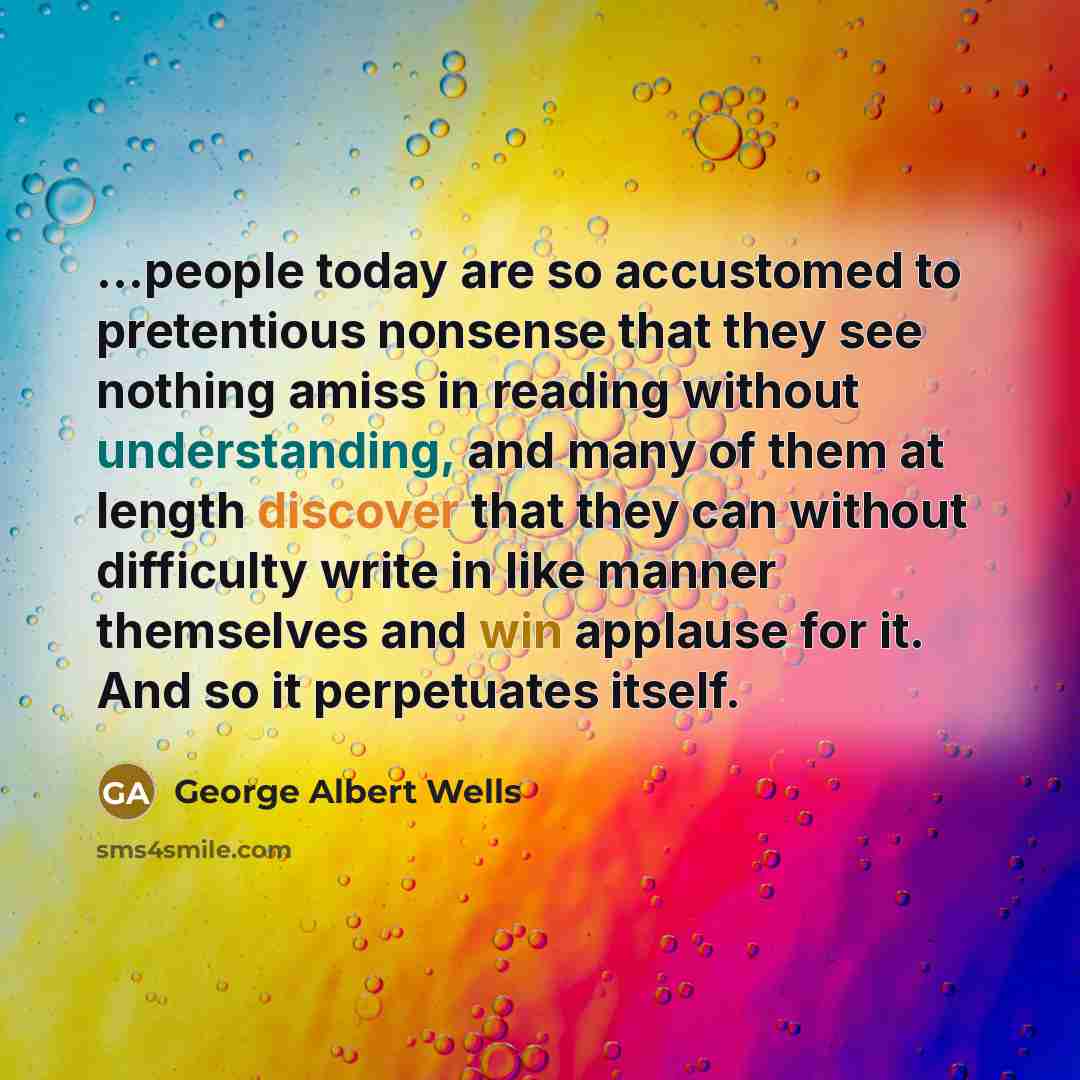 “...people today are so accustomed to pretentious nonsense that they…” quote by George Albert Wells