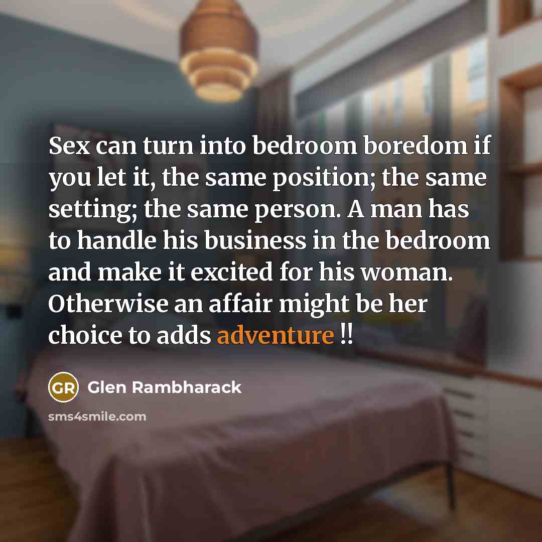 “Sex can turn into bedroom boredom if you let it,…” quote by Glen Rambharack