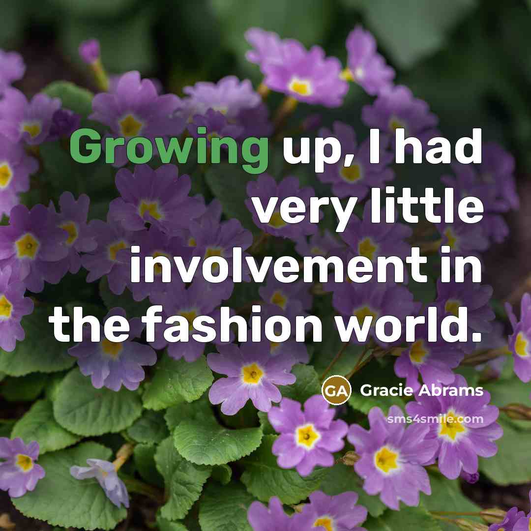 “Growing up, I had very little involvement in the fashion…” quote by Gracie Abrams