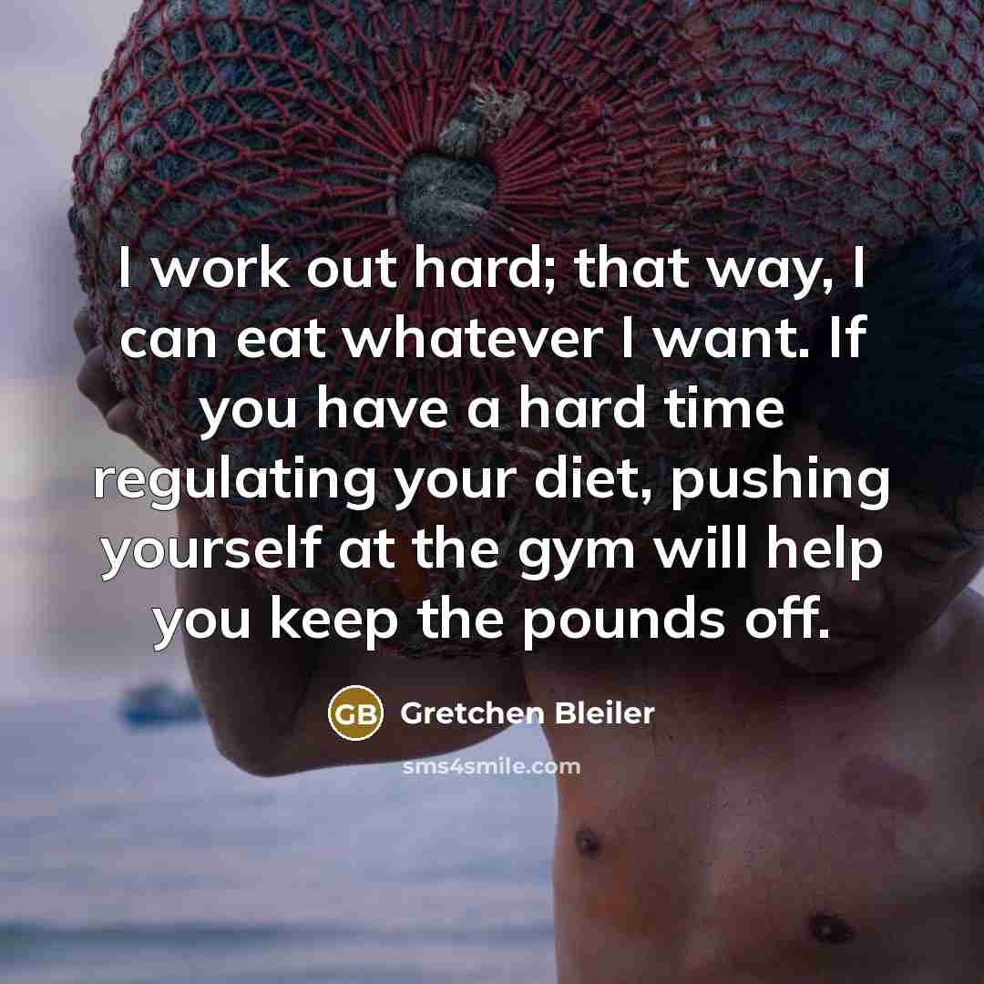 “I work out hard; that way, I can eat whatever…” quote by Gretchen Bleiler