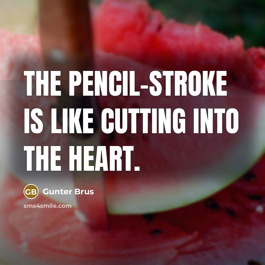 “The pencil-stroke is like cutting into the heart.…” quote by Gunter Brus
