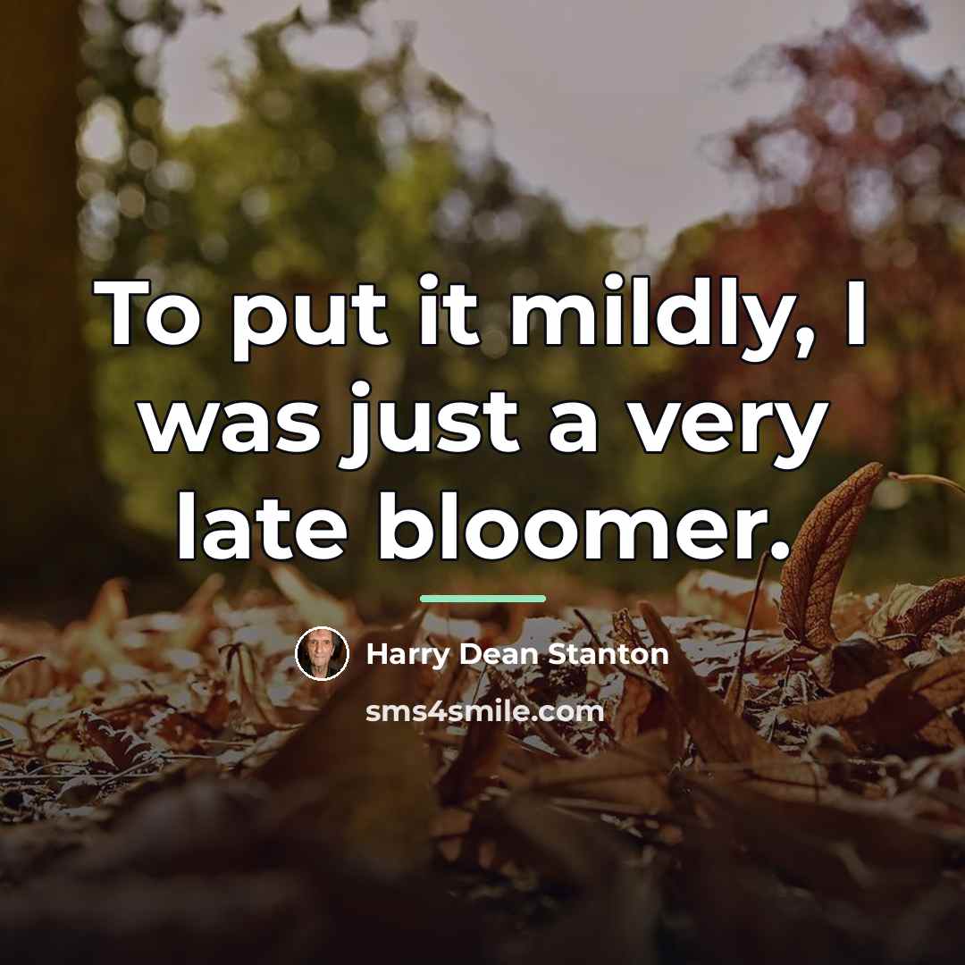 “To put it mildly, I was just a very late…” quote by Harry Dean Stanton