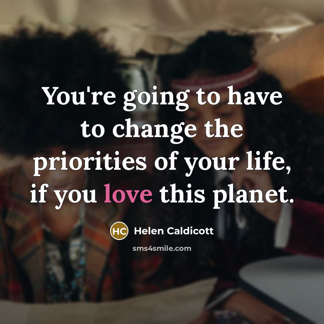 “You're going to have to change the priorities of your…” quote by Helen Caldicott