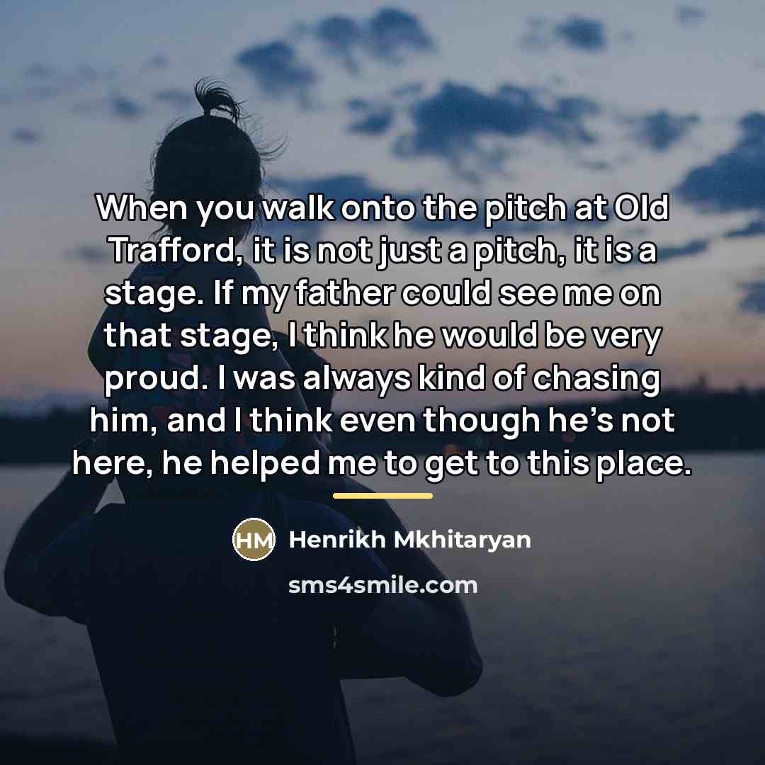 “When you walk onto the pitch at Old Trafford, it…” quote by Henrikh Mkhitaryan