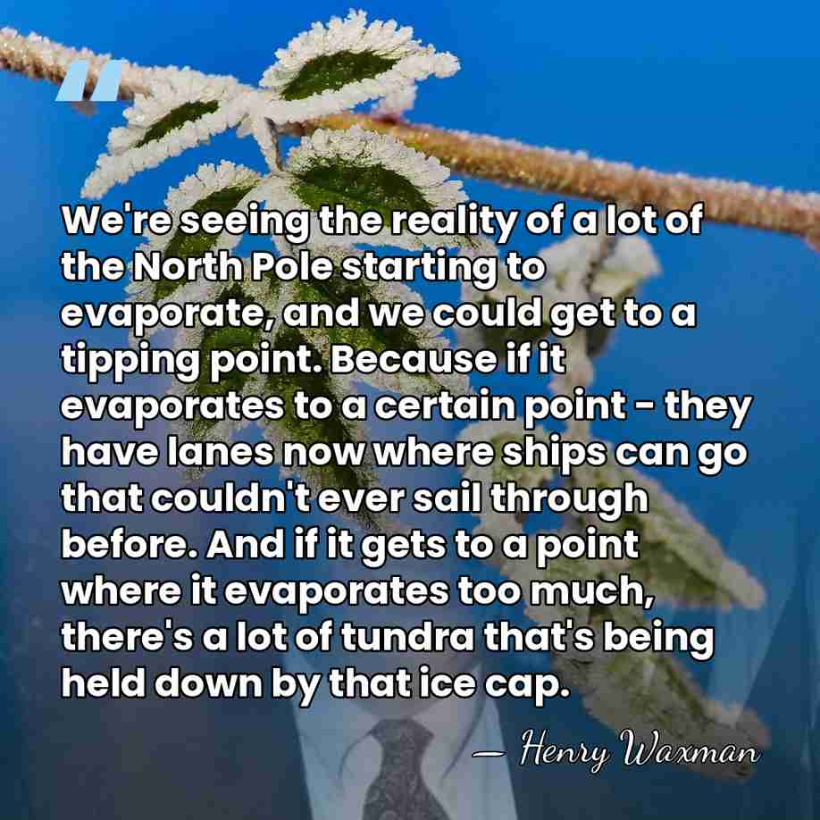 We're seeing the reality of a lot of the North Pole starting&hellip; - Henry Waxman