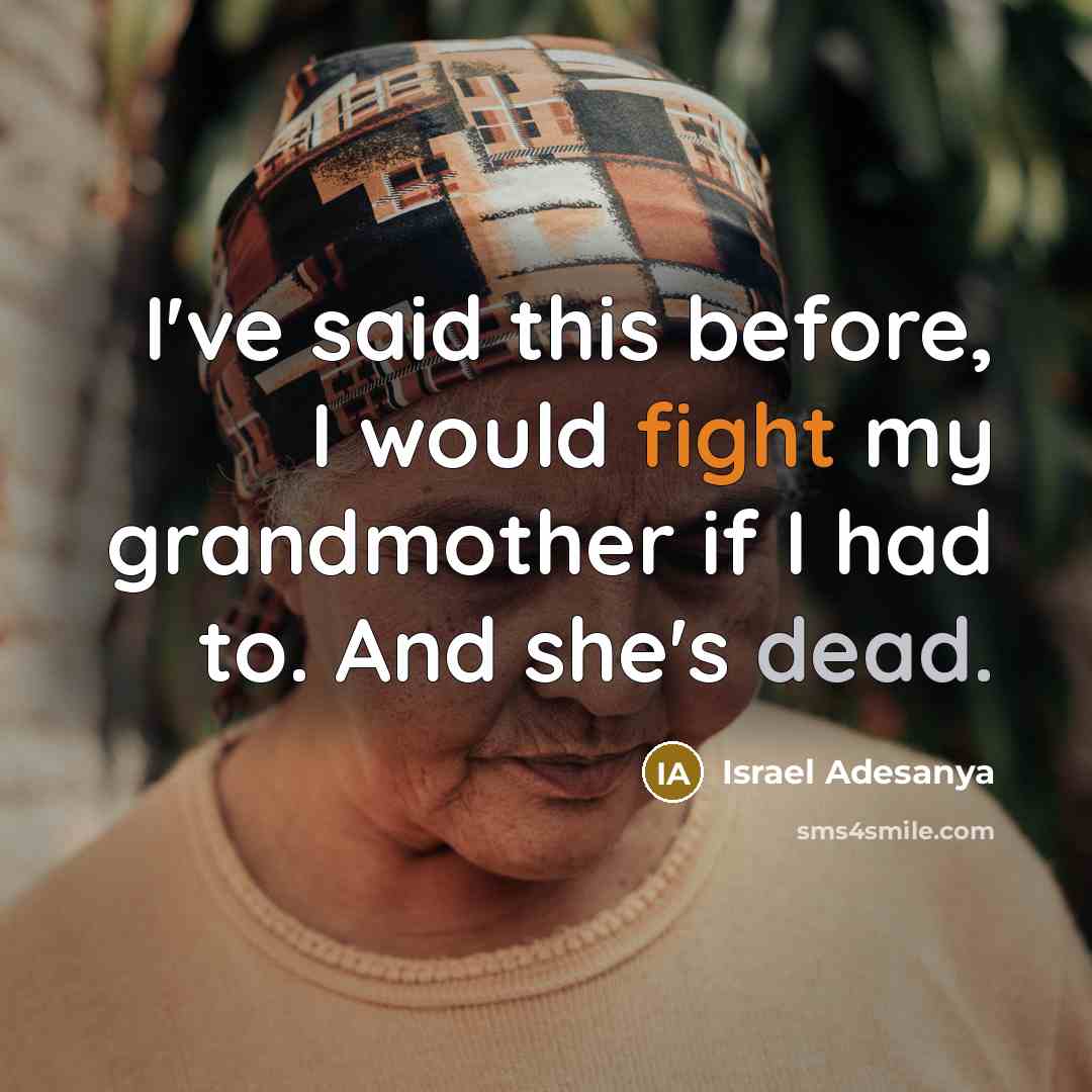 “I've said this before, I would fight my grandmother if…” quote by Israel Adesanya