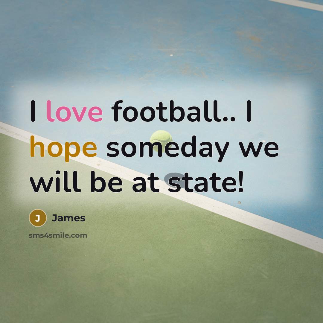 “I love football.. I hope someday we will be at…” quote by James