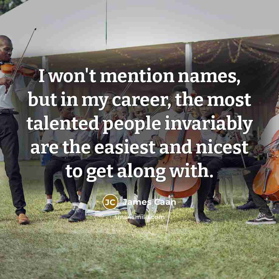 “I won't mention names, but in my career, the most…” quote by James Caan
