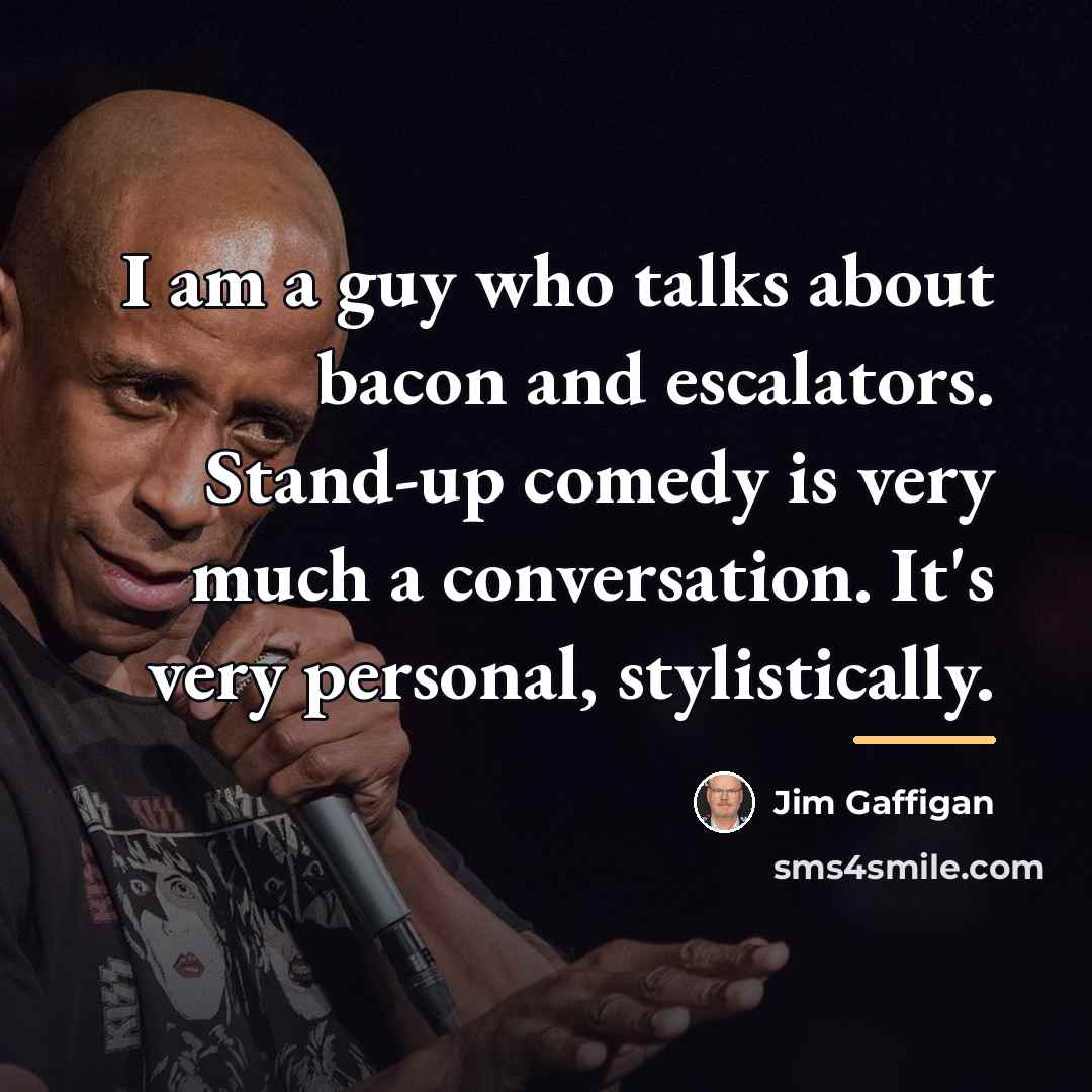 “I am a guy who talks about bacon and escalators.…” quote by Jim Gaffigan