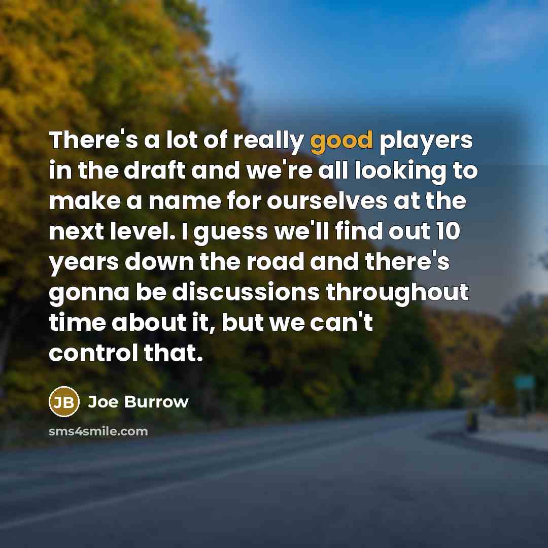 “There's a lot of really good players in the draft…” quote by Joe Burrow