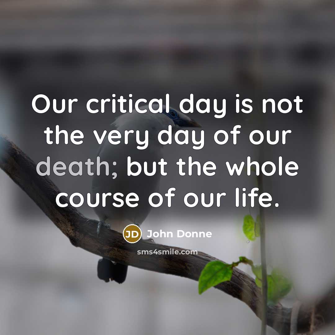 “Our critical day is not the very day of our…” quote by John Donne