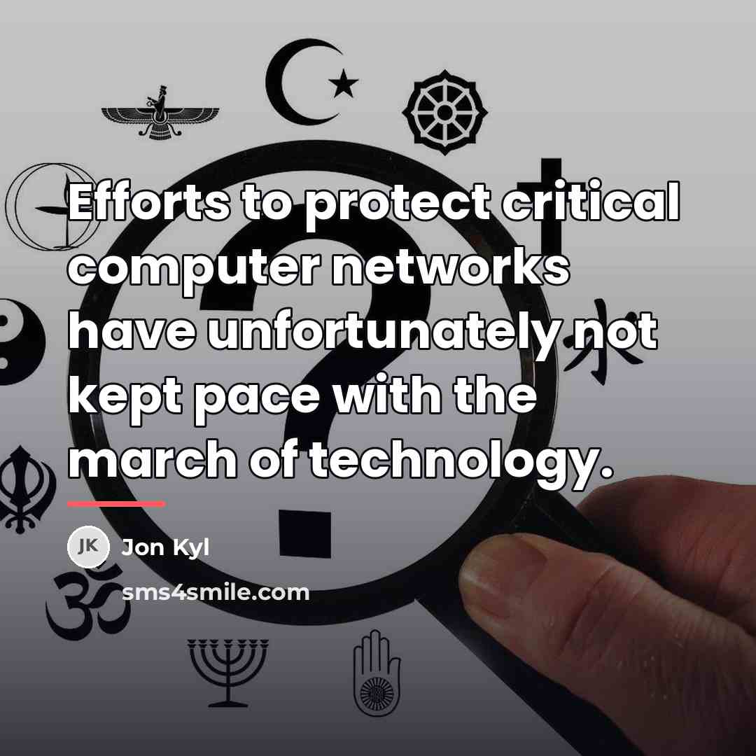 “Efforts to protect critical computer networks have unfortunately not kept…” quote by Jon Kyl