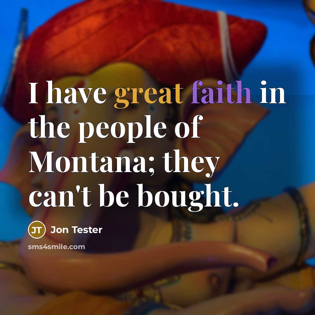 “I have great faith in the people of Montana; they…” quote by Jon Tester