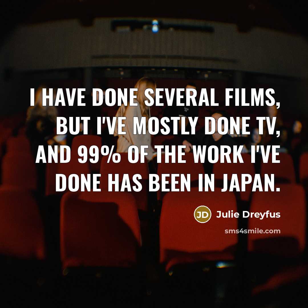 “I have done several films, but I've mostly done TV,…” quote by Julie Dreyfus