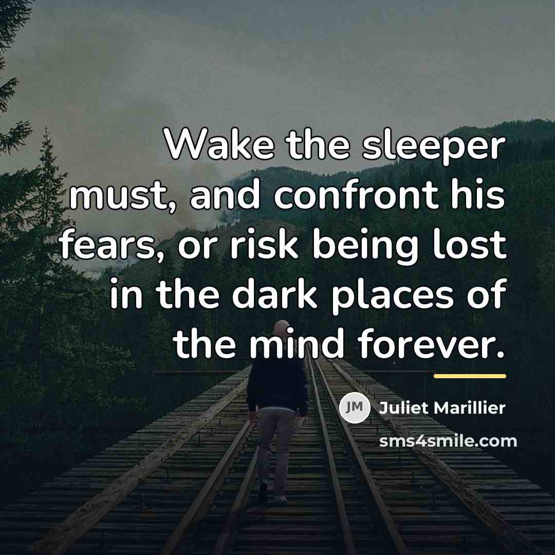 “Wake the sleeper must, and confront his fears, or risk…” quote by Juliet Marillier