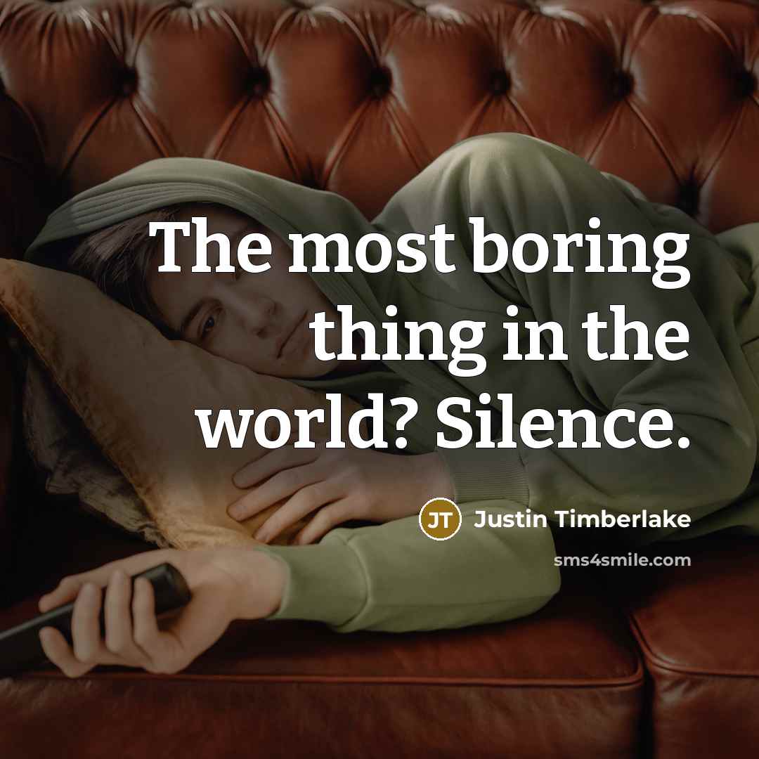 “The most boring thing in the world? Silence.…” quote by Justin Timberlake