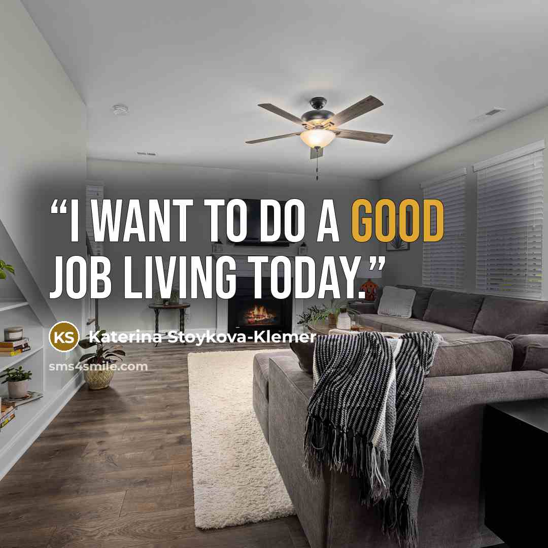“I want to do a good job living today.” quote by Katerina Stoykova-Klemer