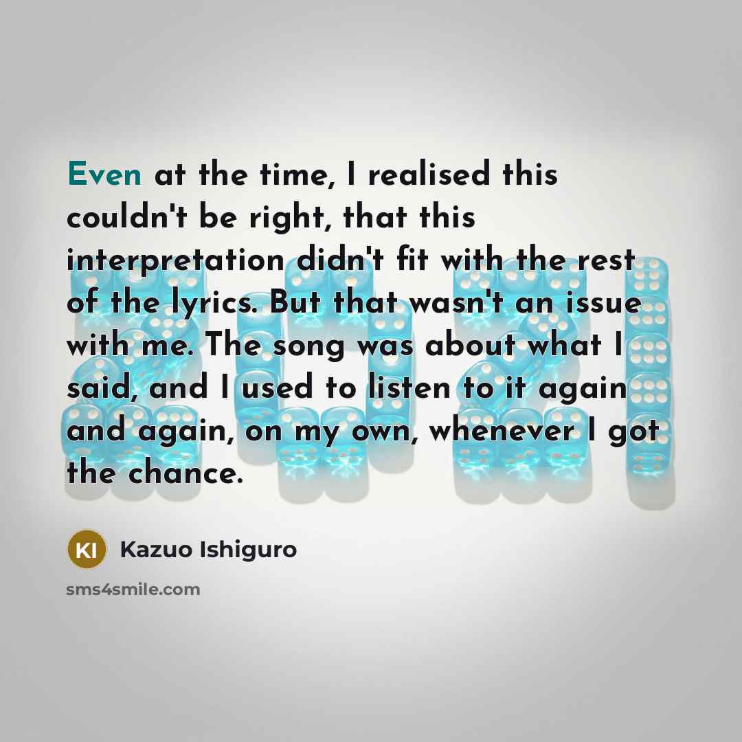 “Even at the time, I realised this couldn't be right,…” quote by Kazuo Ishiguro
