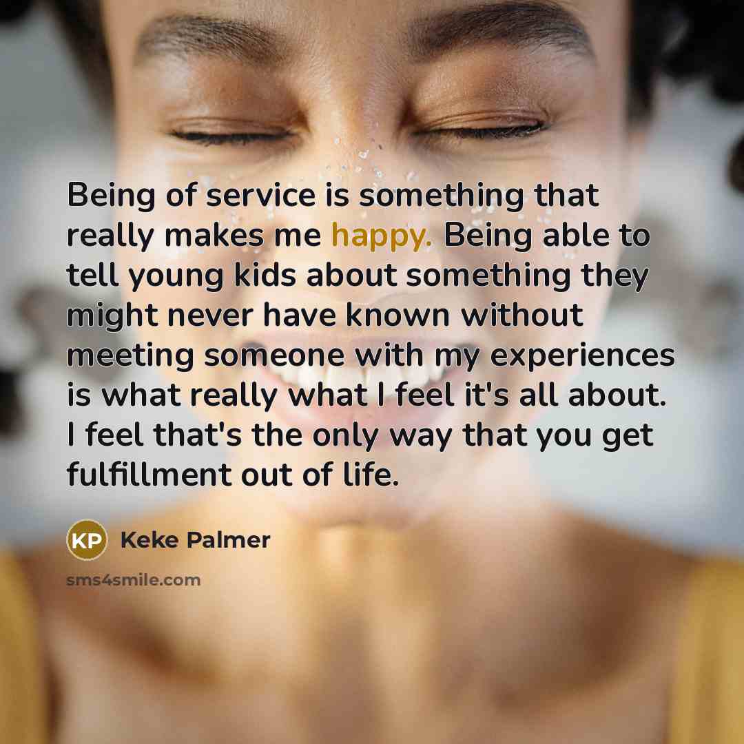 “Being of service is something that really makes me happy.…” quote by Keke Palmer