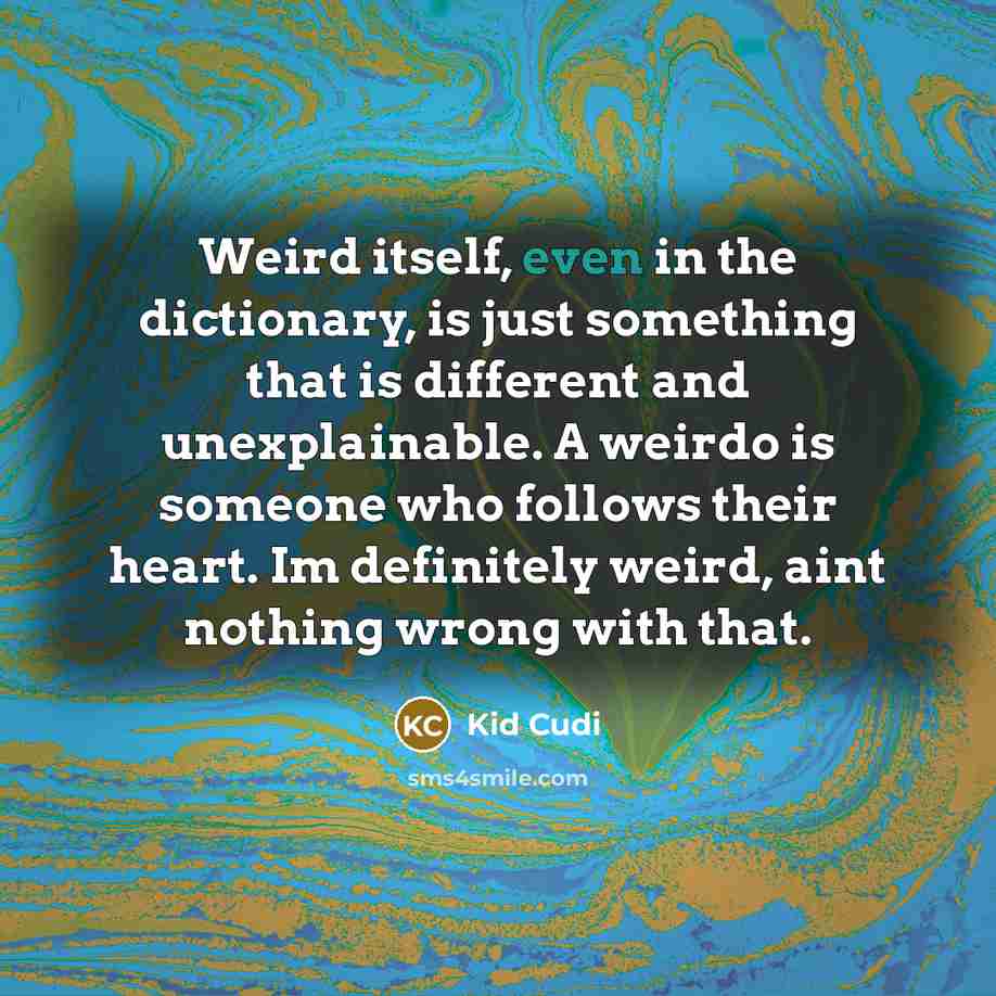 “Weird itself, even in the dictionary, is just something that…” quote by Kid Cudi